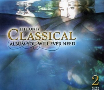 Only classical album you will ever need / various