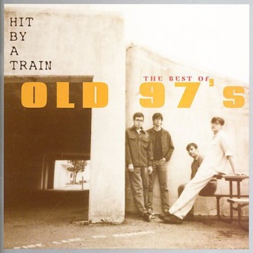 Hit by a train: best of old 97