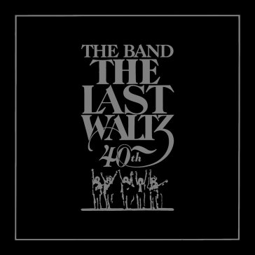 The last waltz (40th anniv.edt.)