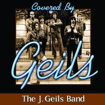 Covered by the j. geils b