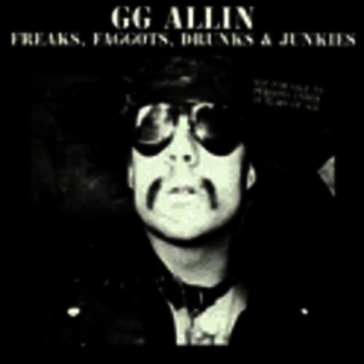 Freaks, faggots, drunks& junkies