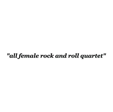 All female rock and roll quartet