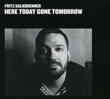 Here today gone tomorrow