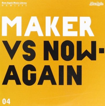 Maker vs. now again