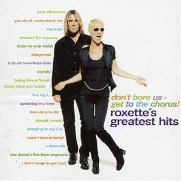 Don't bore us get to the chorus : roxette's greate