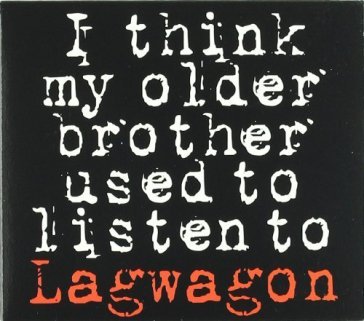 I think my older brother used to listen.