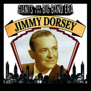 Giants of the big band era: jimmy dorsey