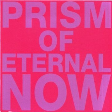 Prism of eternal now