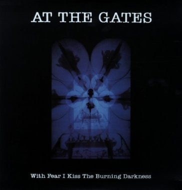 With fear i kiss the burning darkness