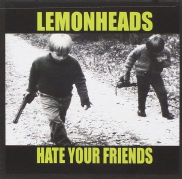 Hate your friends