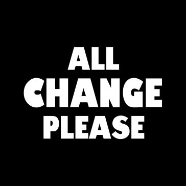 All change please