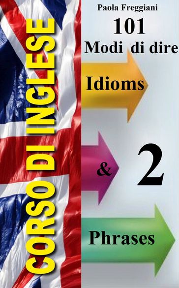 Corso di Inglese: 101 Modi di dire - Idioms & Phrases