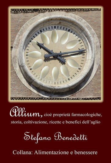 Allium, cioè proprietà farmacologiche, storia, coltivazione, ricette e benefici dell'aglio