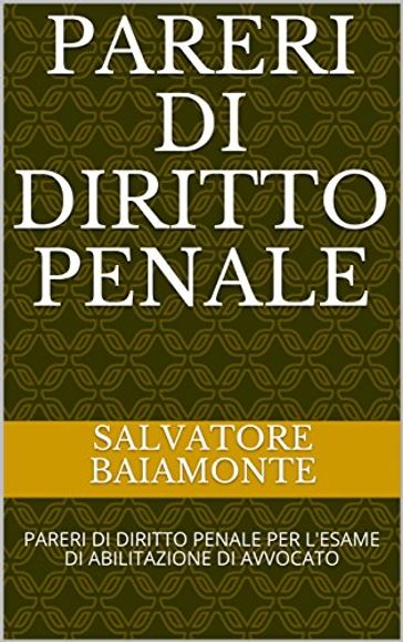 PARERI DI DIRITTO PENALE: PARERI DI DIRITTO PENALE PER L'ESAME DI ABILITAZIONE DI AVVOCATO