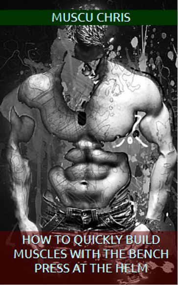 How to quickly build muscles with the bench press at the helm
