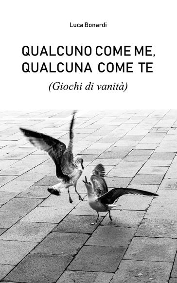 Qualcuno come me, Qualcuna come te (Giochi di vanità)