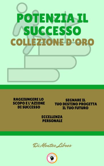 RAGGIUNGERE LO SCOPO E L'AZIONE DI SUCCESSO - ECCELLENZA PERSONALE - SEGNARE IL TUO DESTINO PROGETTA IL TUO FUTURO (3 LIBRI)