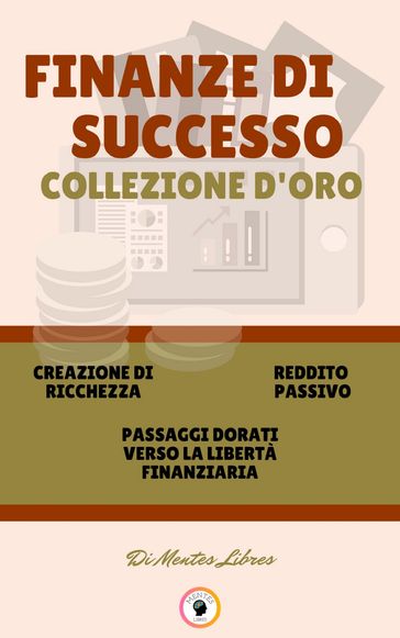 CREAZIONE DI RICCHEZZA - PASSAGGI DORATI VERSO LA LIBERTÀ FINANZIARIA - REDDITO PASSIVO (3 LIBRI)