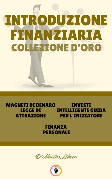 MAGNETI DI DENARO LEGGE DI ATTRAZIONE - FINANZA PERSONALE - INVESTI INTELLIGENTE GUIDA PER L'INIZIATORE (3 LIBRI)
