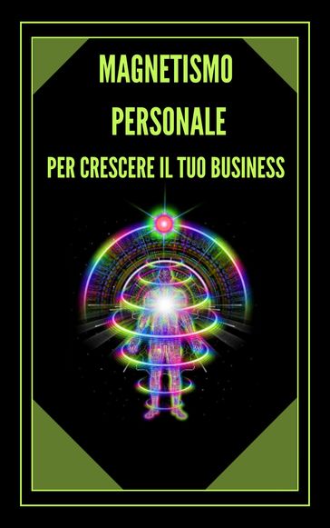 MAGNETISMO PERSONALE PER CRESCERE IL TUO BUSINESS!
