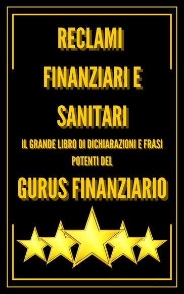 RECLAMI FINANZIARI E SANITARI IL GRANDE LIBRO DI DICHIARAZIONI E FRASI POTENTI DEL GURUS FINANZIARIO!!