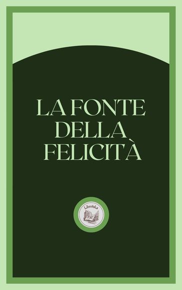 LA FONTE DELLA FELICITÁ