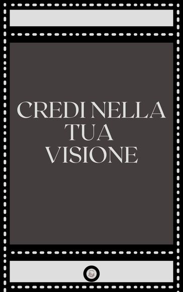 CREDI NELLA TUA VISIONE