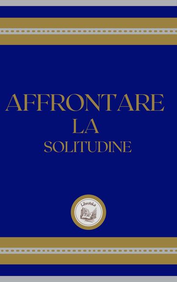 AFFRONTARE LA SOLITUDINE