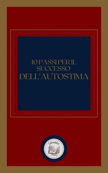 10 PASSI PER IL SUCCESSO DELL' AUTOSTIMA
