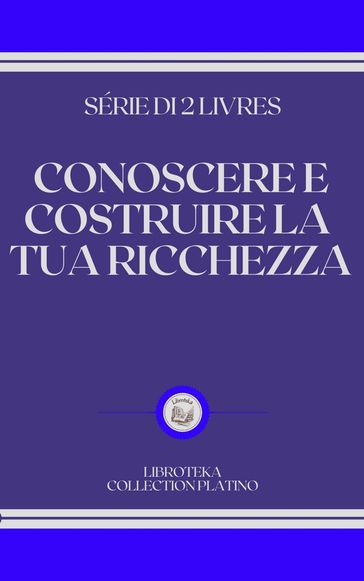 CONOSCERE E COSTRUIRE LA TUA RICCHEZZA