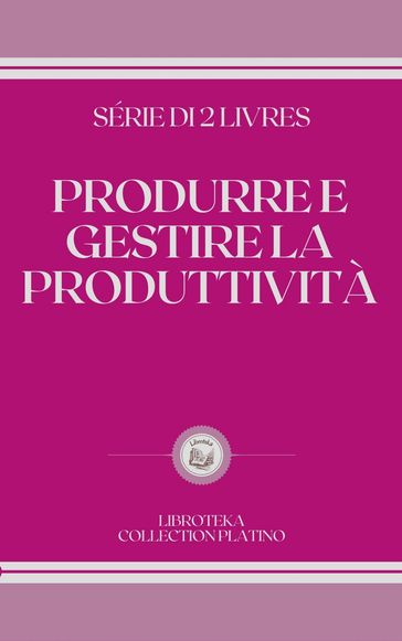 PRODURRE E GESTIRE LA PRODUTTIVITÀ