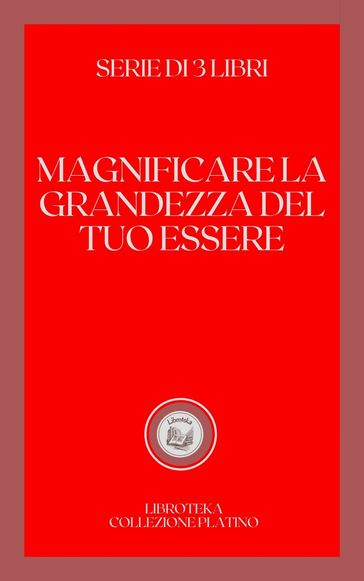 MAGNIFICARE LA GRANDEZZA DEL TUO ESSERE