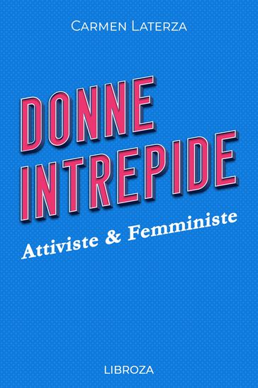 Donne Intrepide - Vol. 4 Attiviste & Femministe