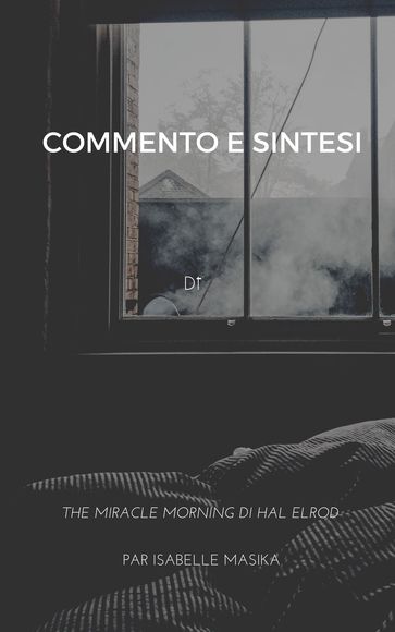 COMMENTO E SINTESI DI "THE MIRACLE MORNING DI HAL ELROD (Il mattino miracoloso di Hal Elrod) "
