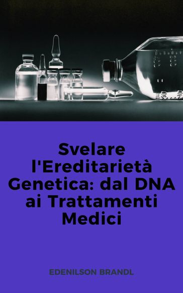 Svelare l'Ereditarietà Genetica: dal DNA ai Trattamenti Medici