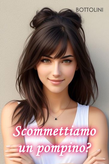 Scommettiamo un pompino?
