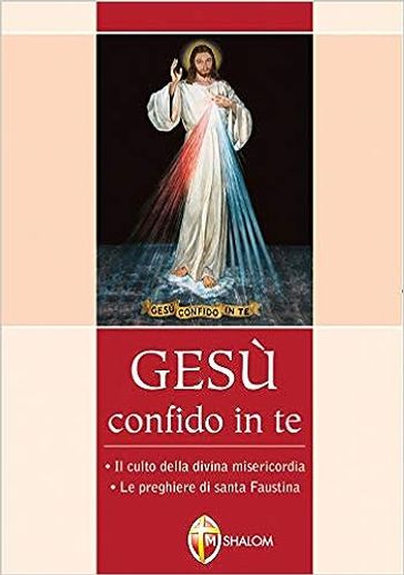 Gesù confido in te. Il culto della Divina Misericordia.