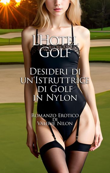 L'Hotel Golf: Desideri di un'Istruttrice di Golf in Nylon | Romanzo Erotico