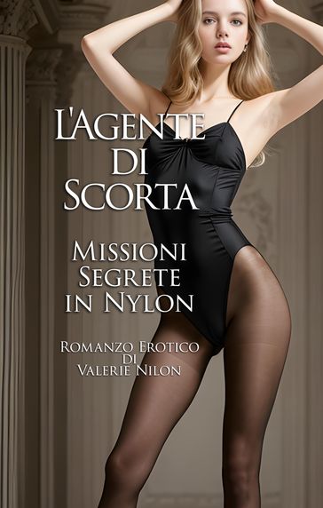 L'Agente di Scorta: Missioni Segrete in Nylon | Romanzo Erotico