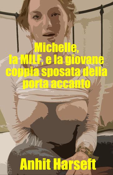 Michelle, la MILF, e la giovane coppia sposata della porta accanto