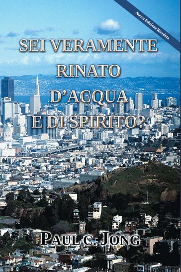 SEI VERAMENTE RINATO D'ACQUA E DI SPIRITO? [Nuova Edizione Riveduta]