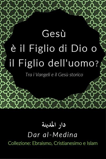 Gesù è il Figlio di Dio o il Figlio dell'uomo? Tra i Vangeli e il Gesù storico