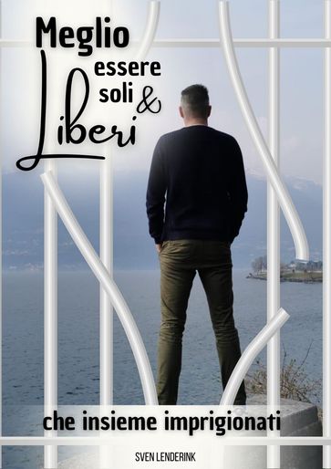 Meglio essere soli & Liberi che insieme imprigionati