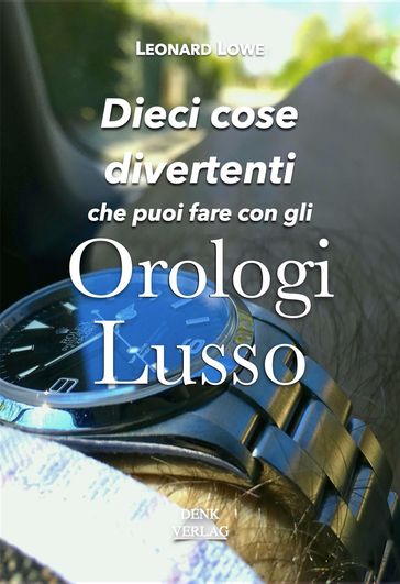 Dieci cose divertenti che puoi fare con gli orologi lusso