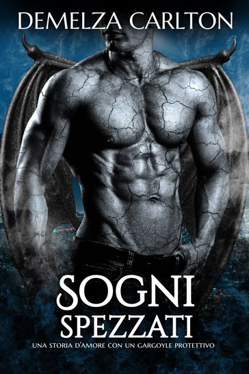 Sogni Spezzati: Una storia d'amore con un gargoyle protettivo