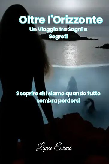 Oltre l'Orizzonte , un viaggio tra Sogni e Segreti