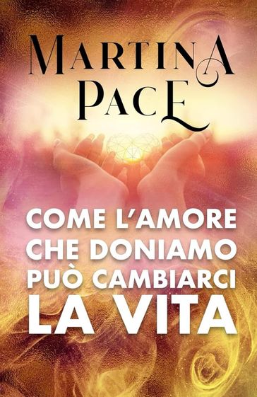 Come L'Amore Che Doniamo Può Cambiarci La Vita