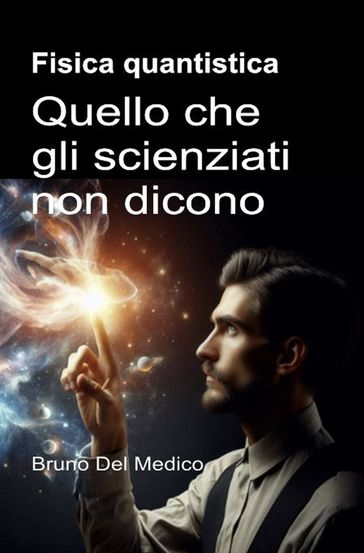Fisica quantistica. Quello che gli scienziati non dicono.