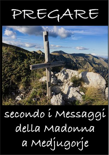 Pregare secondo i Messaggi della Madonna a Medjugorje