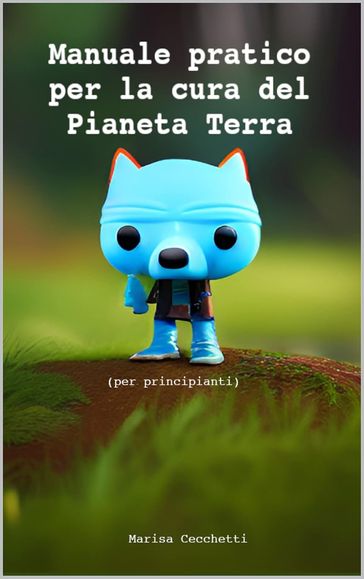 Manuale pratico per la cura del Pianeta Terra